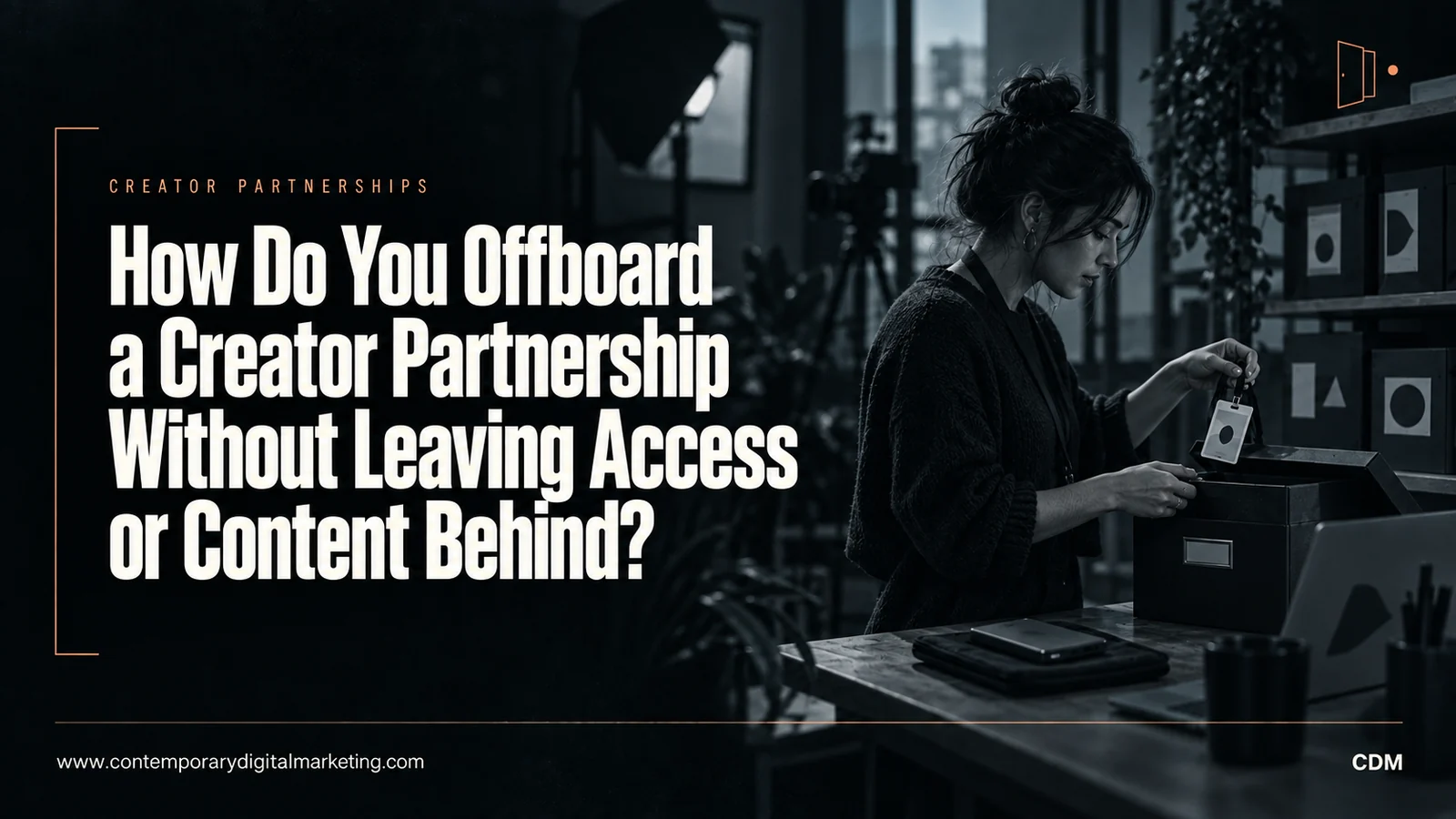How Do You Offboard a Creator Partnership Without Leaving Access or Content Behind?