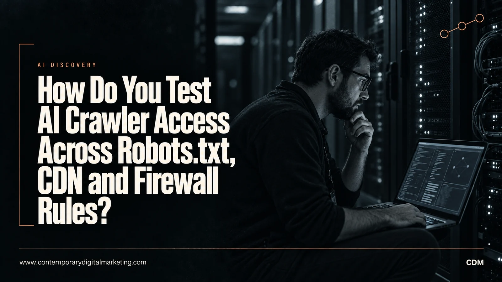 How Do You Test AI Crawler Access Across Robots.txt, CDN and Firewall Rules?